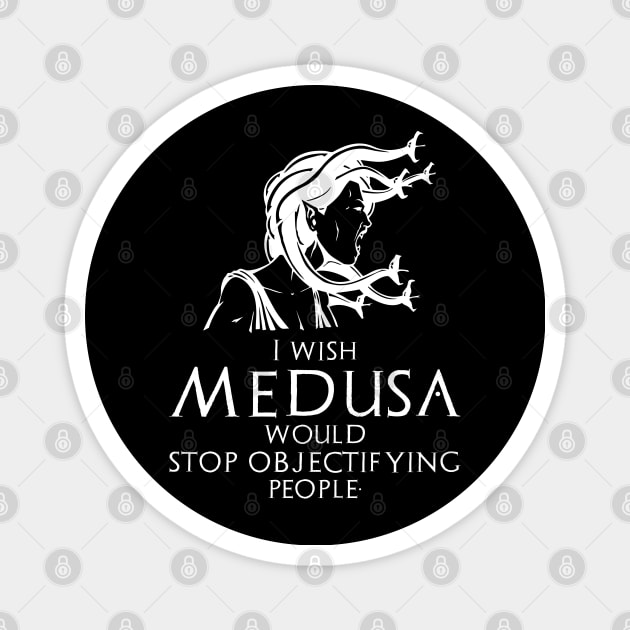 Funny Ancient Greek Mythology Medusa - Stop Objectifying People Magnet by Styr Designs